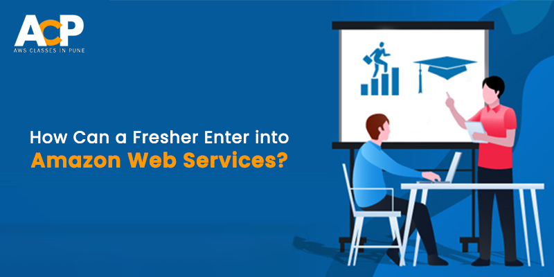How Can a Fresher Enter into Amazon Web Services?